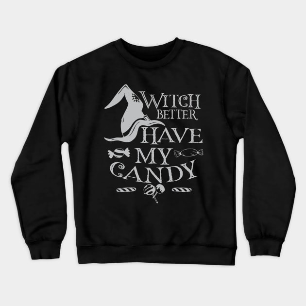 Witch Better Have my Candy Tshirt Halloween Men Women Kids Crewneck Sweatshirt by danieldamssm